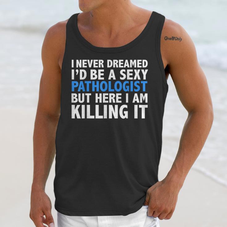 Never Dreamed I'd Be a Sexy Pathologist Pathology Graduation Unisex Tank Top