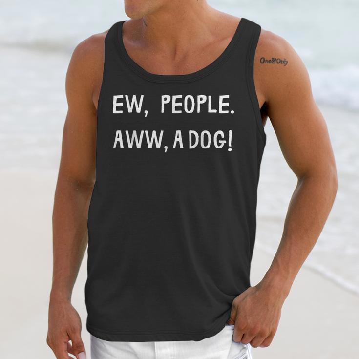 Ew People Aww A Dog Introvert Funny Antisocial Design For Men Women Unisex Tank Top