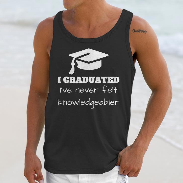 I Graduated I'Ve Never Felt Knowledgebler Graduation Unisex Tank Top
