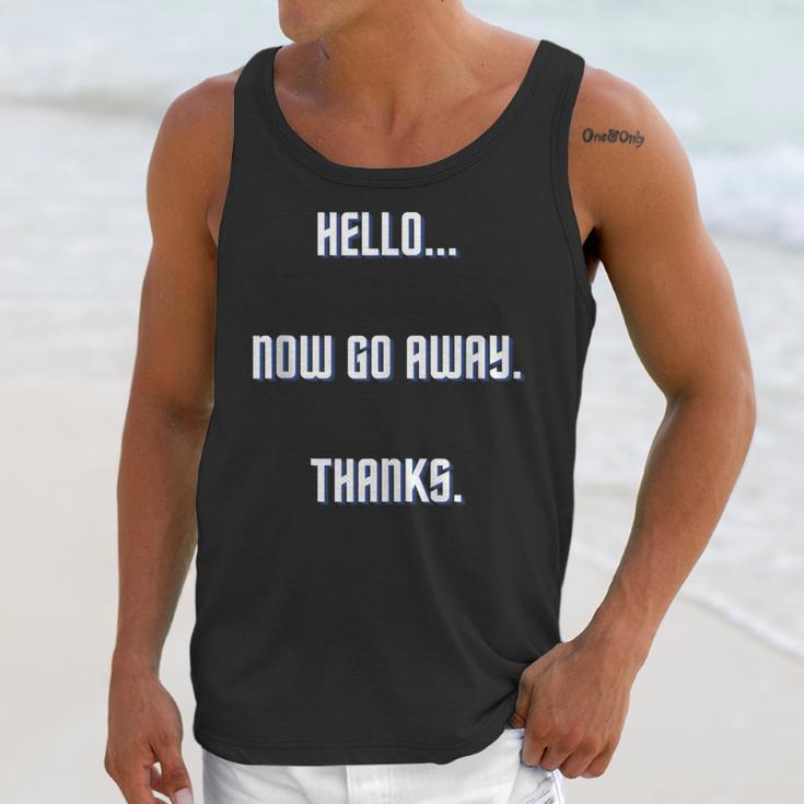 Hello Now Go Away Thanks Joke Introvert Attire Unisex Tank Top