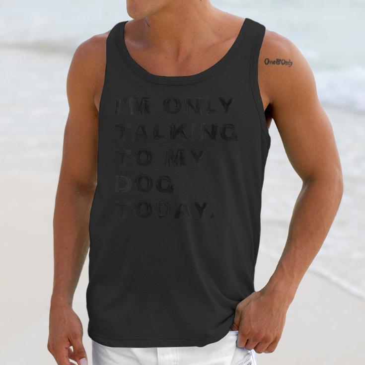 I'm Only Talking To My Dog Today Introvert Unisex Tank Top I'm Only Talking To My Dog Today Introvert Unisex Tank Top