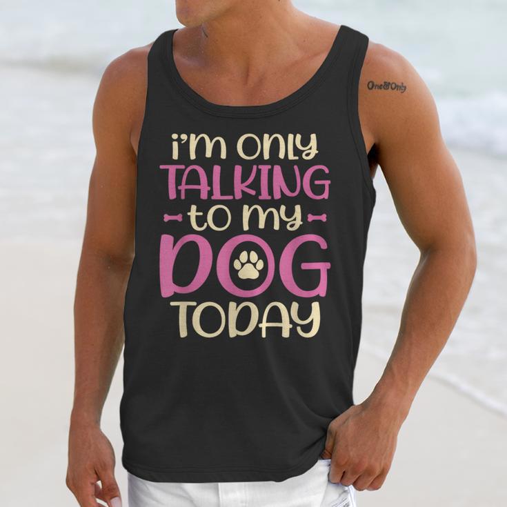 I'm Only Talking To My Dog Today Dog Owner Introvert Unisex Tank Top