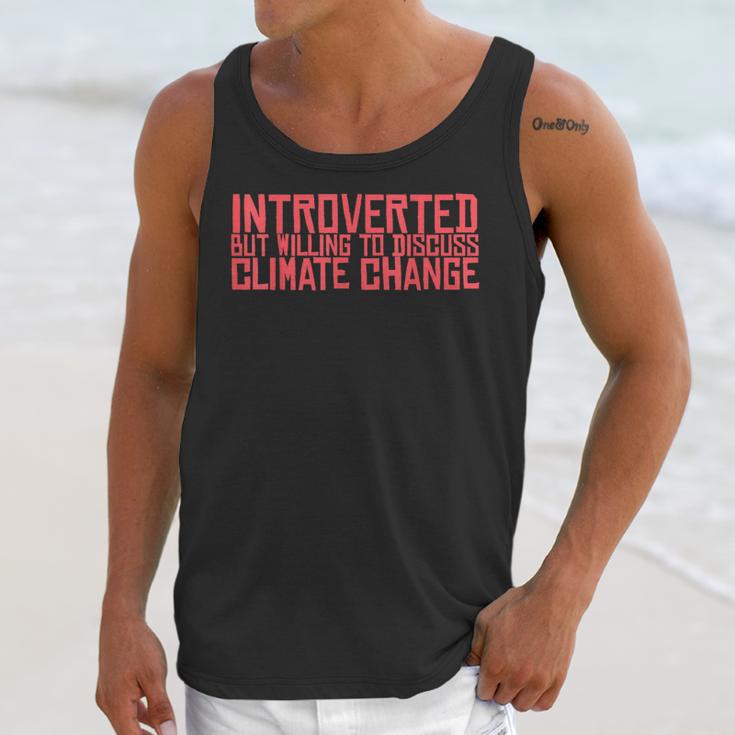 Introverted But Willing To Discuss Climate Change Unisex Tank Top Introverted But Willing To Discuss Climate Change Unisex Tank Top