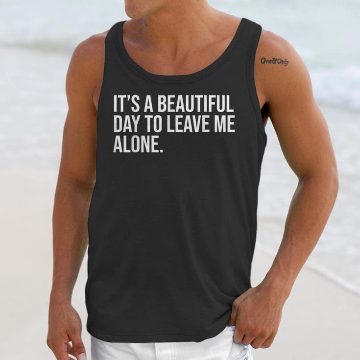 It’s a Beautiful Day To Leave Me Alone Introvert Gift Unisex Tank Top It’s a Beautiful Day To Leave Me Alone Introvert Gift Unisex Tank Top