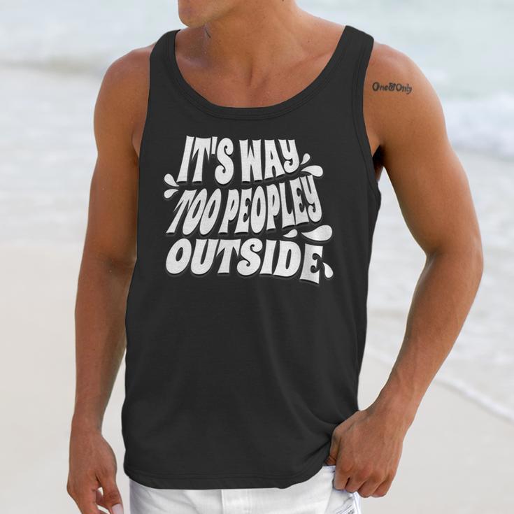 It's Way Too Peopley Outside Introvert Humor Unisex Tank Top It's Way Too Peopley Outside Introvert Humor Unisex Tank Top