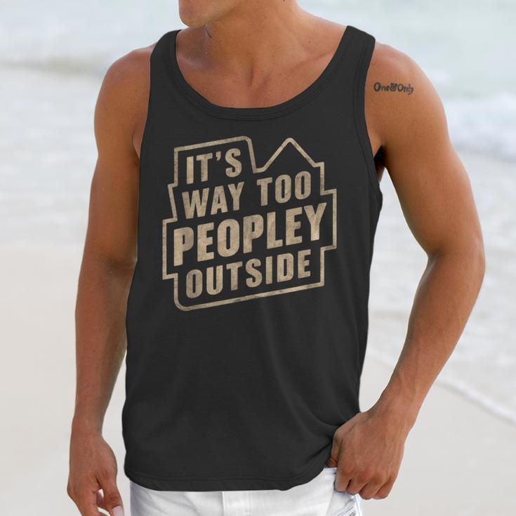 It's Way Too Peopley Outside Introvert Sarcastic Humor Unisex Tank Top It's Way Too Peopley Outside Introvert Sarcastic Humor Unisex Tank Top