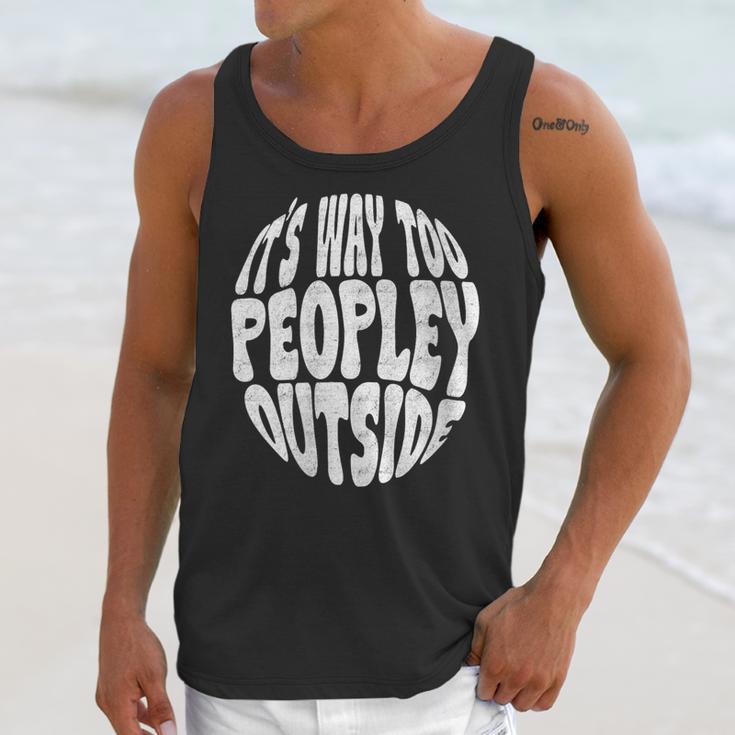 Its Way Too Peopley Outside Sarcastic Introvert Humor Unisex Tank Top Its Way Too Peopley Outside Sarcastic Introvert Humor Unisex Tank Top