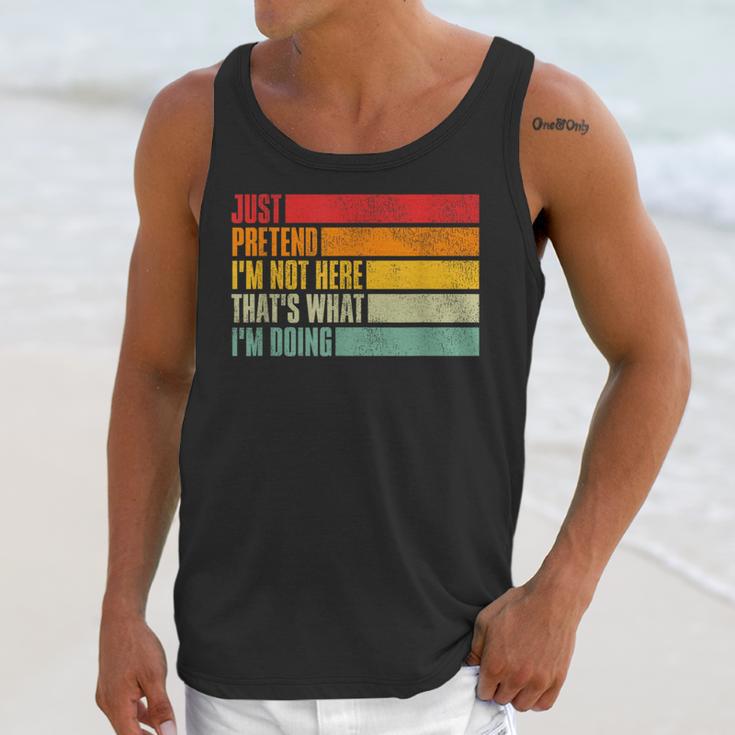 Just Pretend I Am Not Here Sarcastic Introvert Life Unisex Tank Top