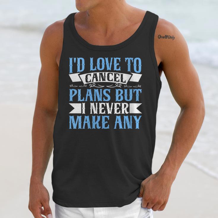 I Would Love To Cancel Plans But i Never Make Any Introvert Unisex Tank Top