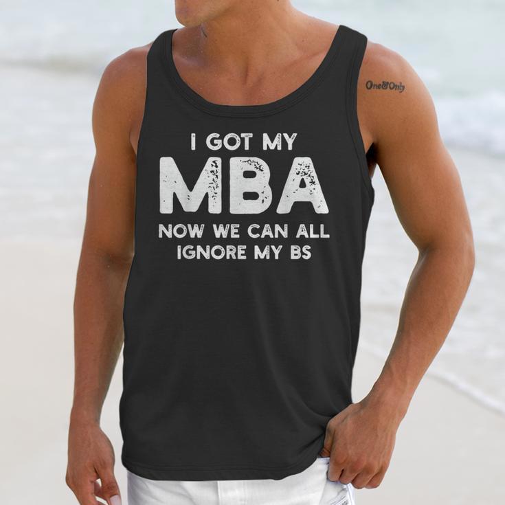 I Got My MBA Now We Can All Ignore My BS Graduation Day MBA Unisex Tank Top
