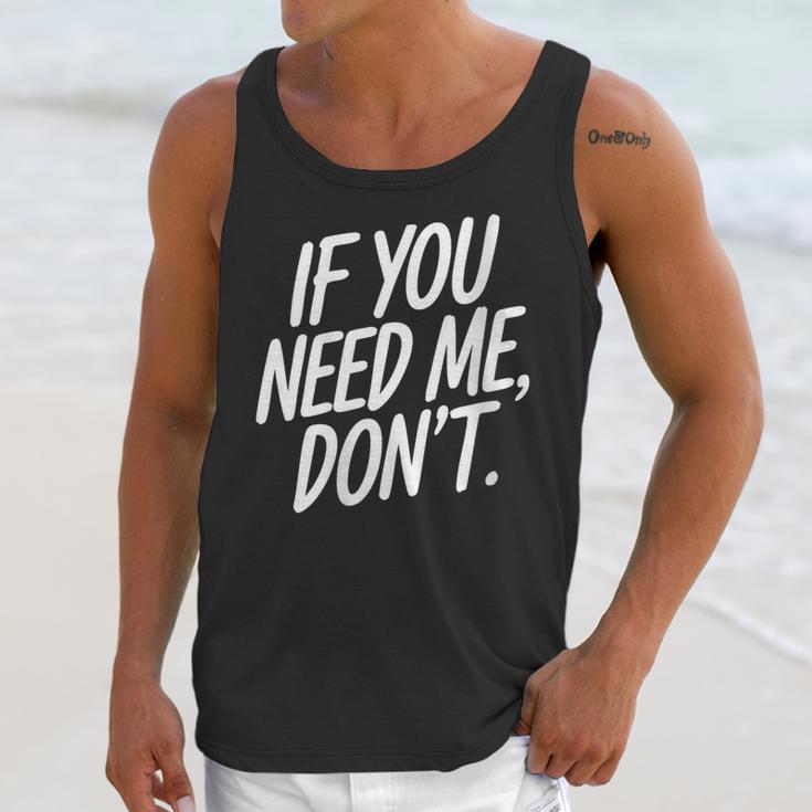 If You Need Me Don’t Sarcastic Introvert Unisex Tank Top If You Need Me Don’t Sarcastic Introvert Unisex Tank Top