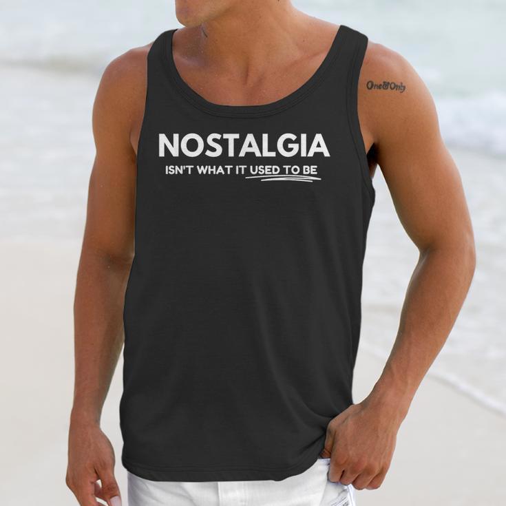 Nostalgia Isn't What It Used To Be Unisex Tank Top Nostalgia Isn't What It Used To Be Unisex Tank Top