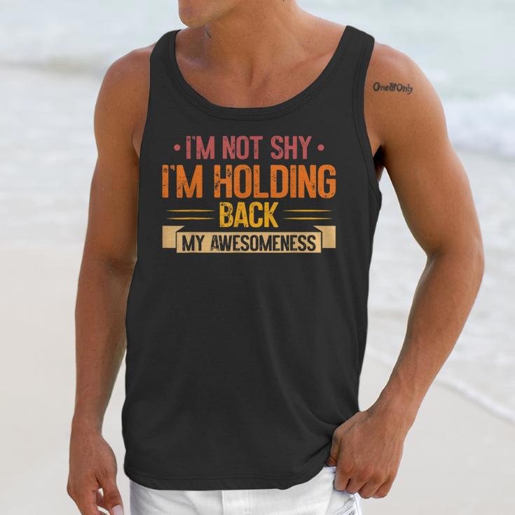 Im Not Shy Im Holding Back My Awesomeness Introvert Unisex Tank Top Im Not Shy Im Holding Back My Awesomeness Introvert Unisex Tank Top