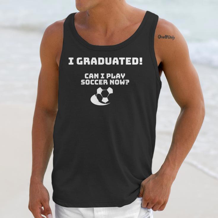 Can I Play Soccer Now Graduation T-Shirt Unisex Tank Top