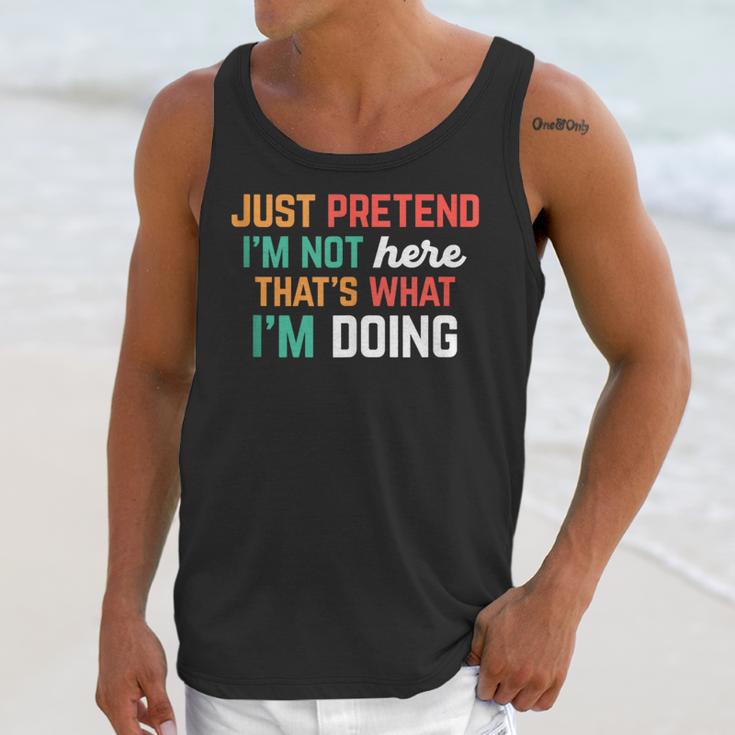 Pretend I Am Not Here That's What I'm Doing Introvert Unisex Tank Top Pretend I Am Not Here That's What I'm Doing Introvert Unisex Tank Top