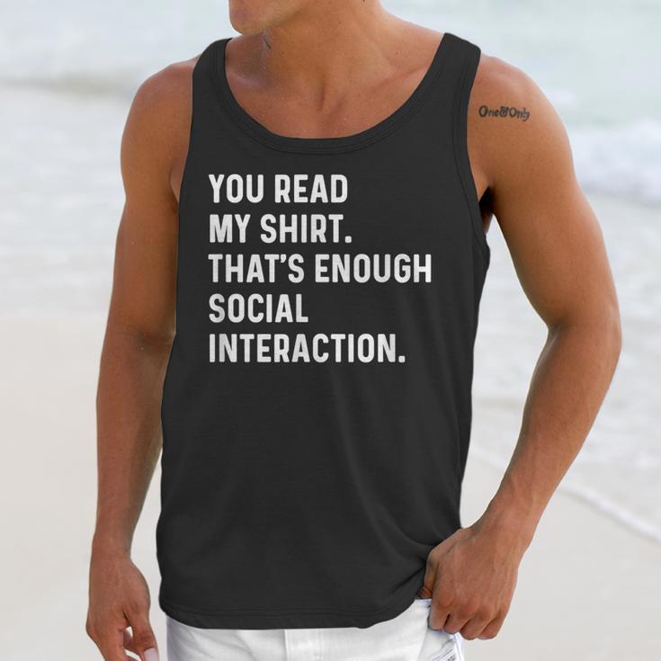 You Read My Shirt Thats Enough Social Interaction Introvert Unisex Tank Top You Read My Shirt Thats Enough Social Interaction Introvert Unisex Tank Top