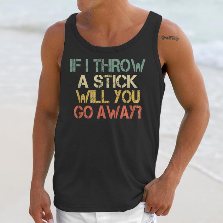 Sarcasm If I Throw Stick Will You Go Away Introvert Unisex Tank Top Sarcasm If I Throw Stick Will You Go Away Introvert Unisex Tank Top