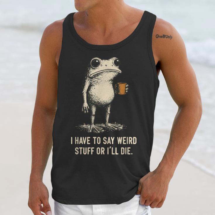 I Have To Say Weird Stuff Or I'Ll Die Frog Meme Introverts Unisex Tank Top