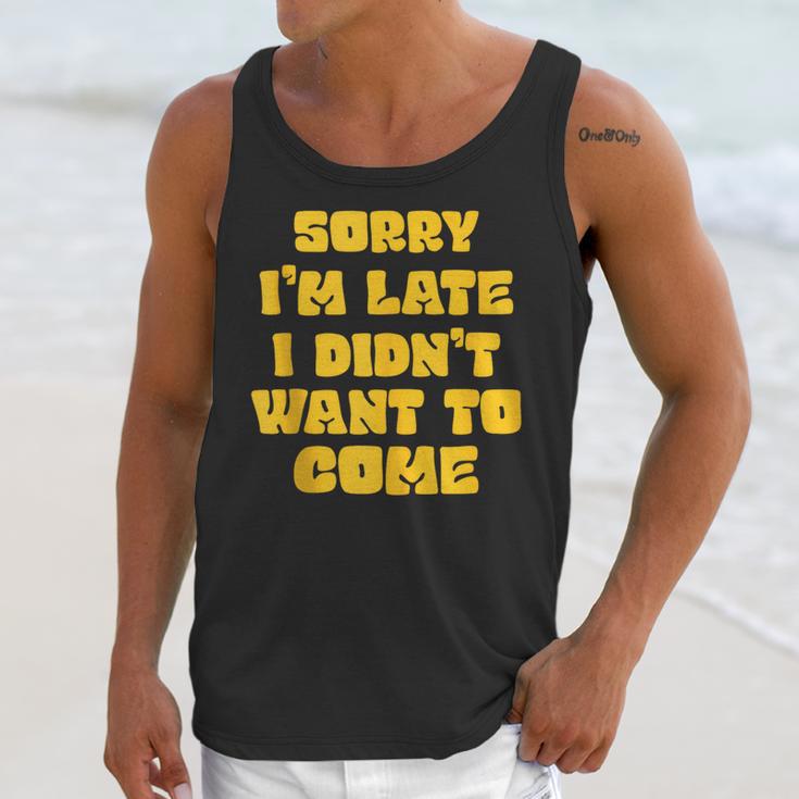 SORRY I'M LATE I DIDN'T WANT TO COME FUNNY INTROVERT PRESENT Unisex Tank Top SORRY I'M LATE I DIDN'T WANT TO COME FUNNY INTROVERT PRESENT Unisex Tank Top