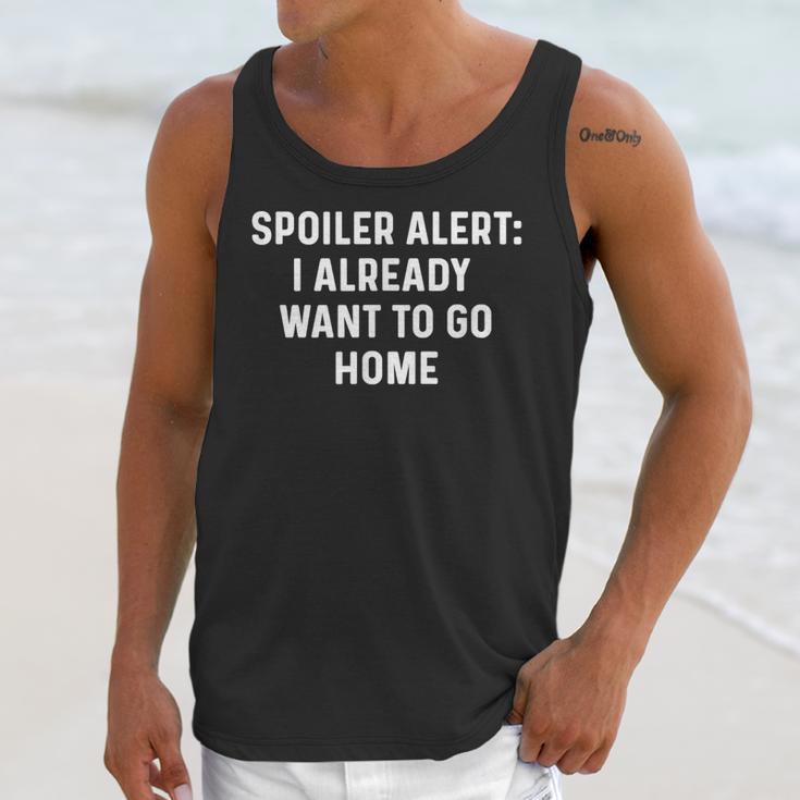 Spoiler Alert I Already Want To Go Home Party Introvert Unisex Tank Top Spoiler Alert I Already Want To Go Home Party Introvert Unisex Tank Top