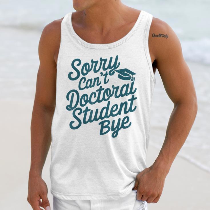 Sorry Can't Doctoral Student Bye PhD Graduation Student Grad Unisex Tank Top