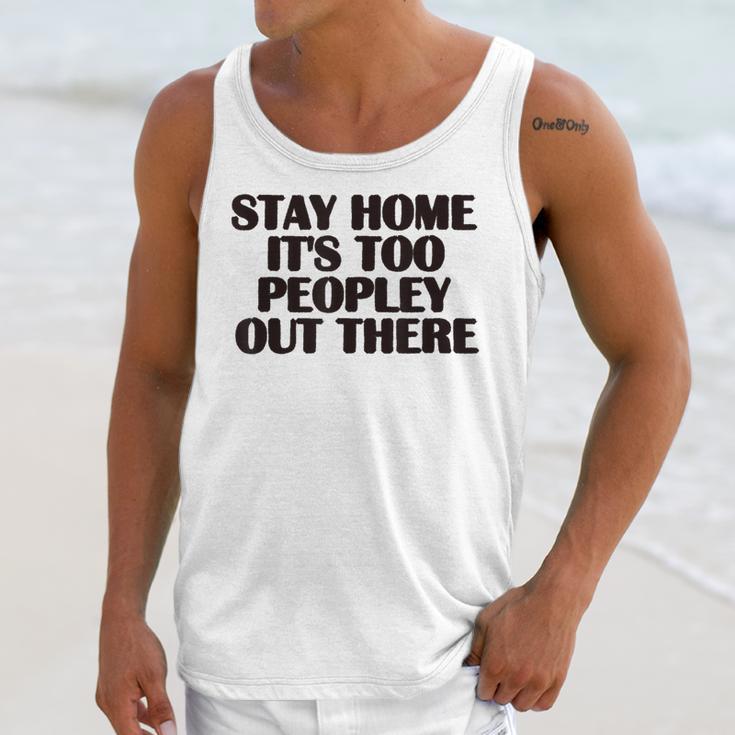 Stay Home It's Too Peopley Out There Sarcastic Introvert Unisex Tank Top Stay Home It's Too Peopley Out There Sarcastic Introvert Unisex Tank Top