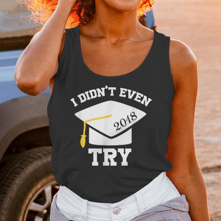 I Didn't Even Try 2018 Senior Graduation Shirt Unisex Tank Top