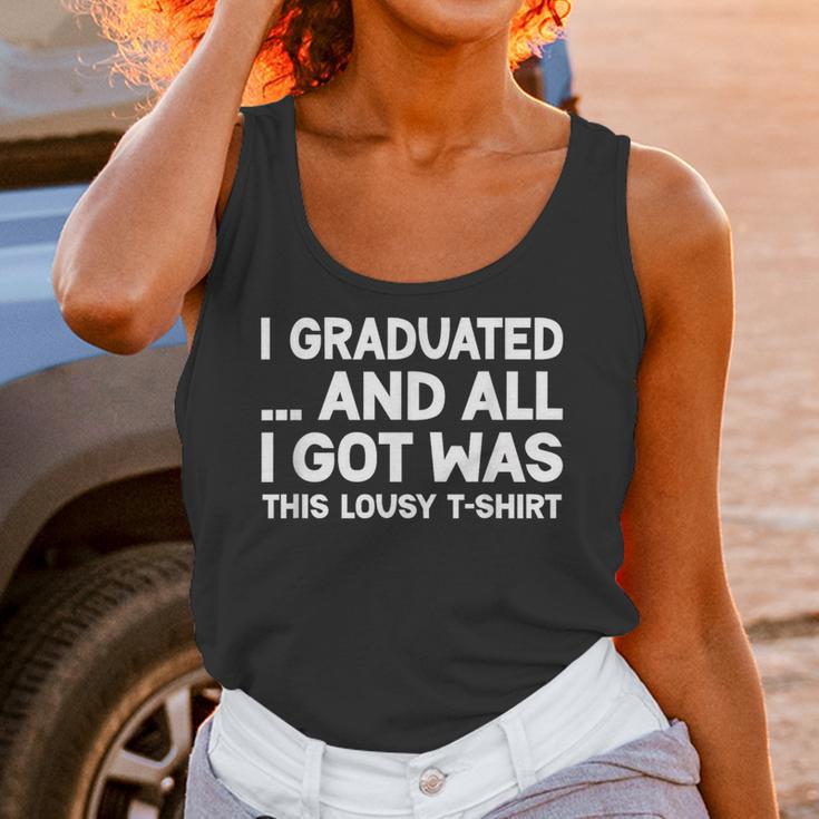 I Graduated And All I Got Was This Lousy Graduation Unisex Tank Top