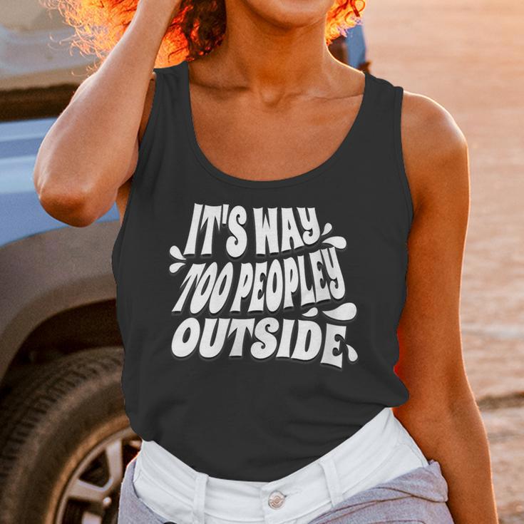 It's Way Too Peopley Outside Introvert Humor Unisex Tank Top It's Way Too Peopley Outside Introvert Humor Unisex Tank Top
