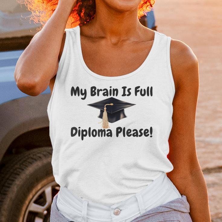 My Brain Is Full Diploma Please Graduation Idea For Her Him Unisex Tank Top