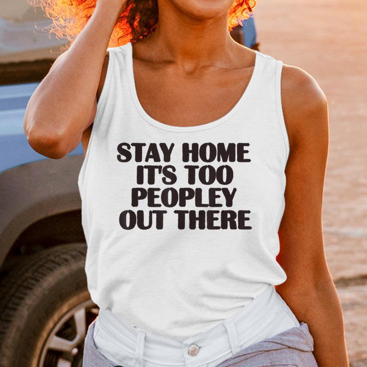 Stay Home It's Too Peopley Out There Sarcastic Introvert Unisex Tank Top Stay Home It's Too Peopley Out There Sarcastic Introvert Unisex Tank Top
