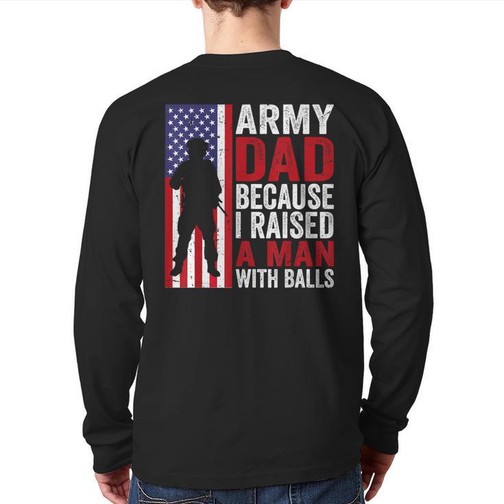 Army Dad Because I Raised A Man With Balls Long Sleeve T-Shirt Back Print