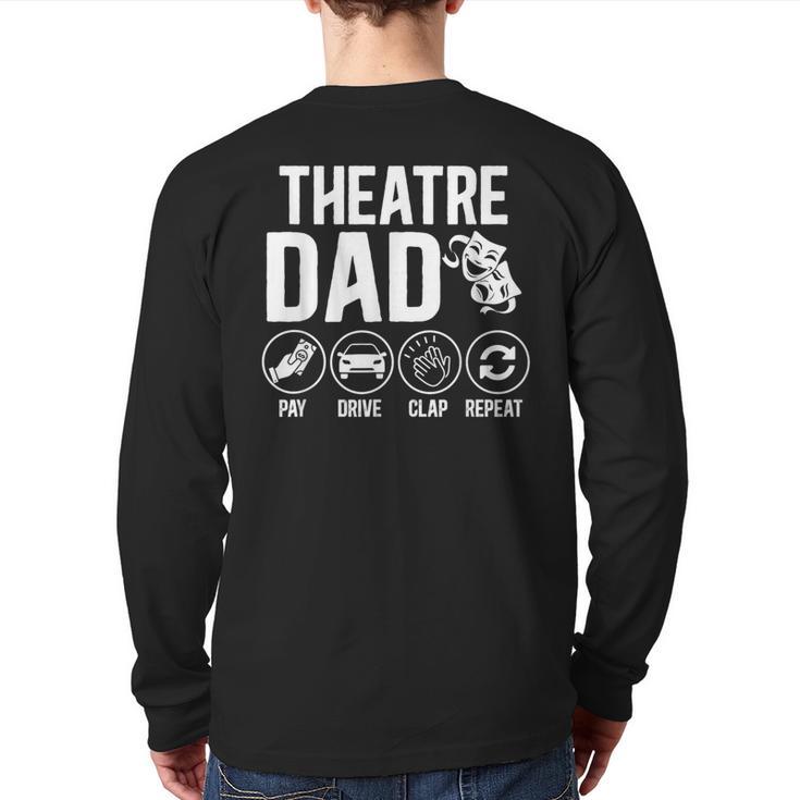 Theatre Dad Pay Drive Theatre Actress Dad Theater Father Long Sleeve T-Shirt Back Print