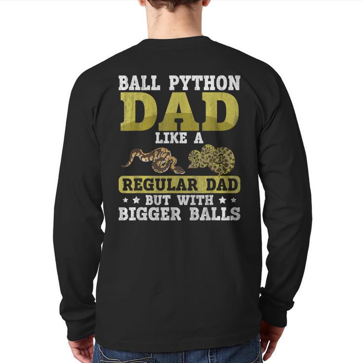 Ball Python Dad With Bigger Balls Snake Ball Python Long Sleeve T-Shirt Back Print