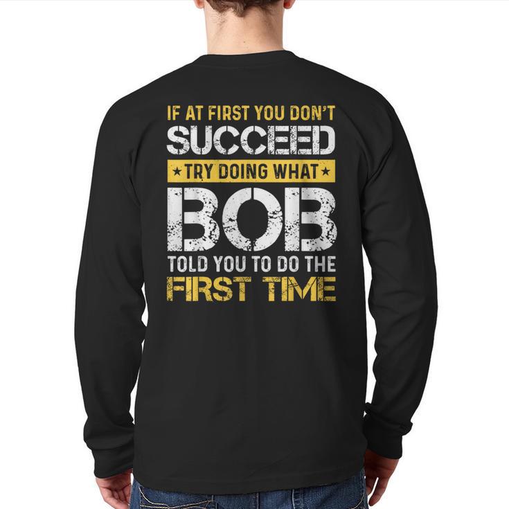 Bob If At First You Don't Succeed Father's Day Bob Dad Long Sleeve T-Shirt Back Print