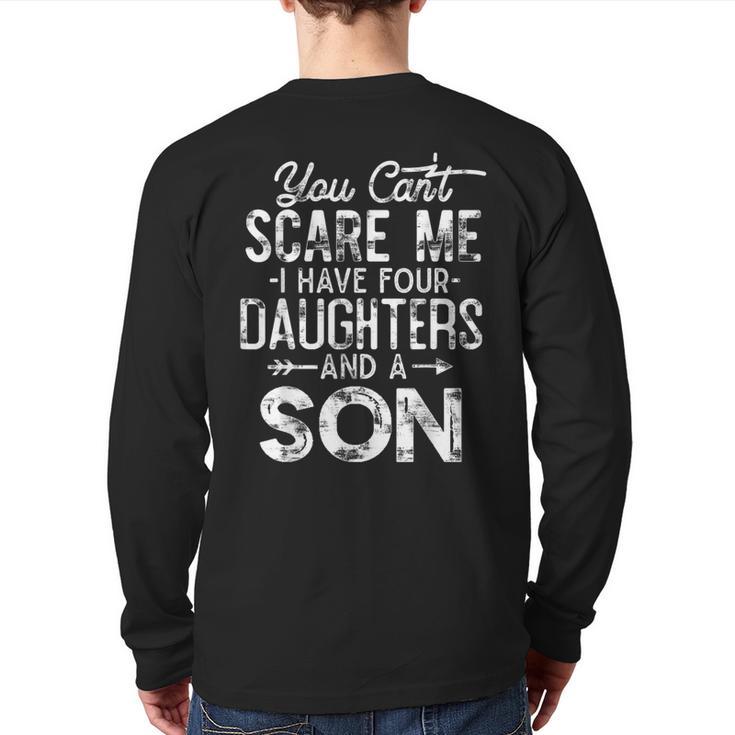 You Can't Scare Me I Have Four Daughters And A Son Dad Long Sleeve T-Shirt Back Print