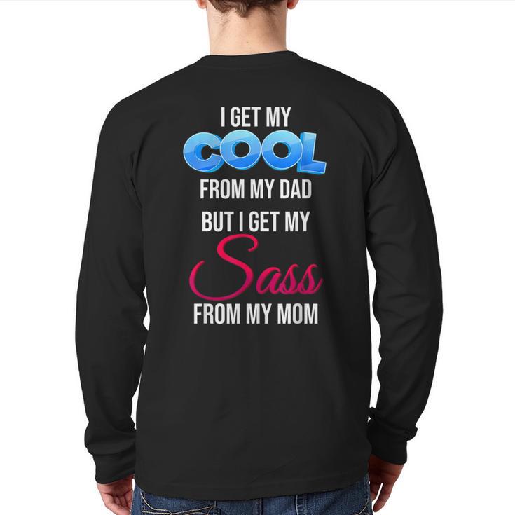 I Get My Cool From My Dad But I Get My Sass From My Mom Long Sleeve T-Shirt Back Print