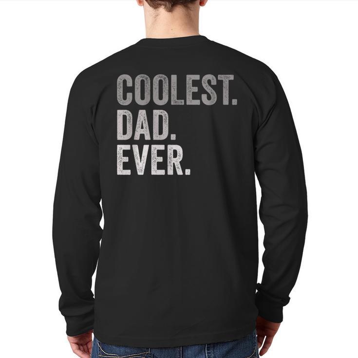 Coolest Dad Ever For Greatest Number 1 Dad Best Father Long Sleeve T-Shirt Back Print