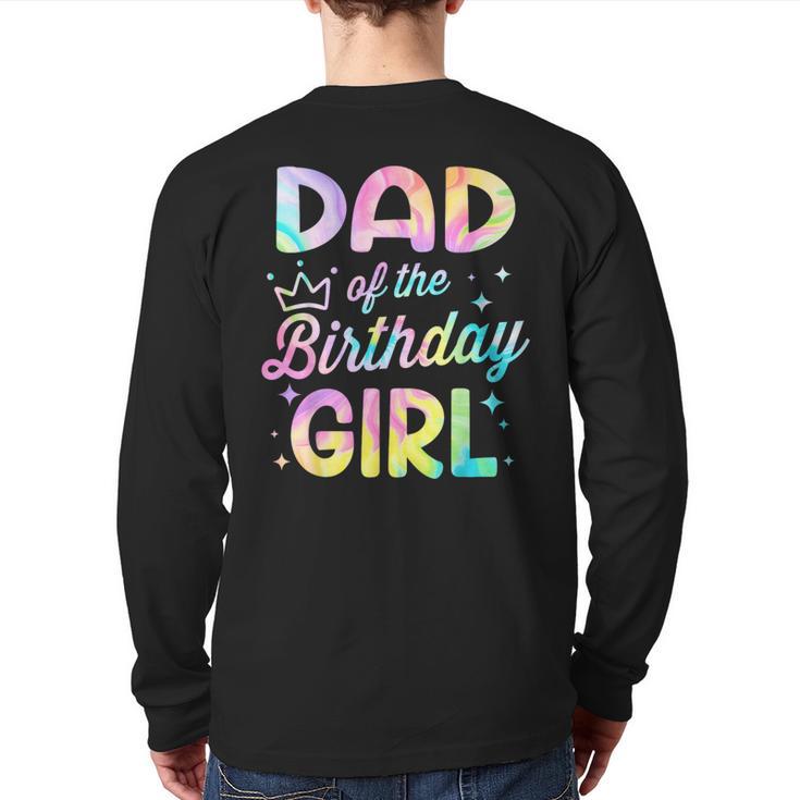 Dad Of The Birthday Girl Tie Dye Girl Bday Party Long Sleeve T-Shirt Back Print