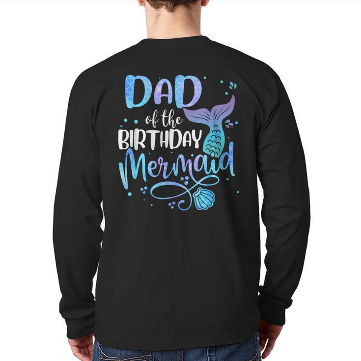 Dad Of The Birthday Mermaid Family Matching Father Dad Papa Long Sleeve T-Shirt Back Print