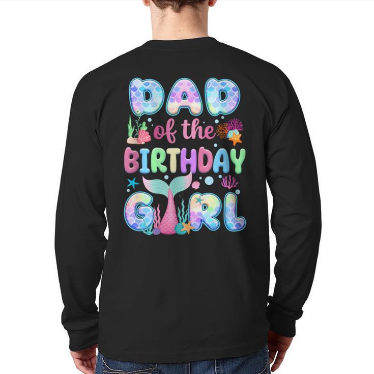 Dad Of The Birthday Mermaid Girl Family Matching Party Long Sleeve T-Shirt Back Print