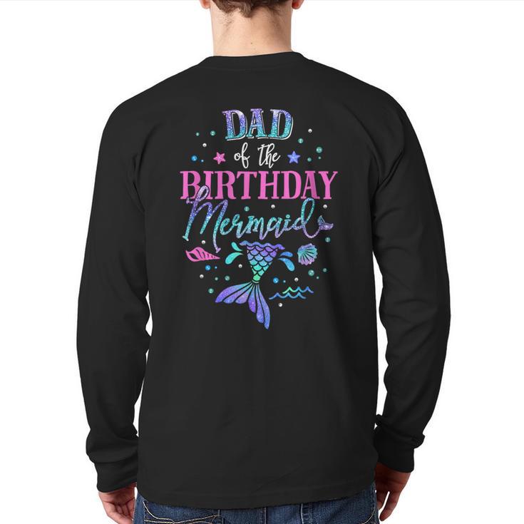 Dad Of The Birthday Mermaid Party Matching Family Daddy Long Sleeve T-Shirt Back Print