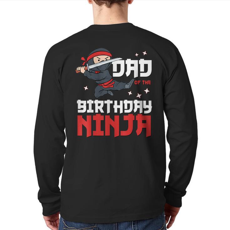 Dad Of The Birthday Ninja Daddy Party Best Father Boy Pop Long Sleeve T-Shirt Back Print