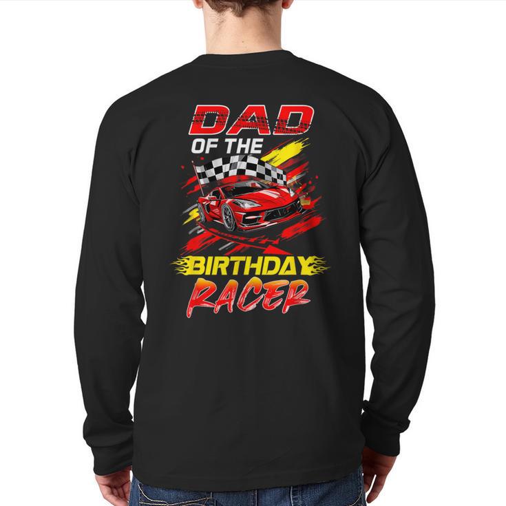 Dad Of The Birthday Racer Race Car Party Family Matching Long Sleeve T-Shirt Back Print
