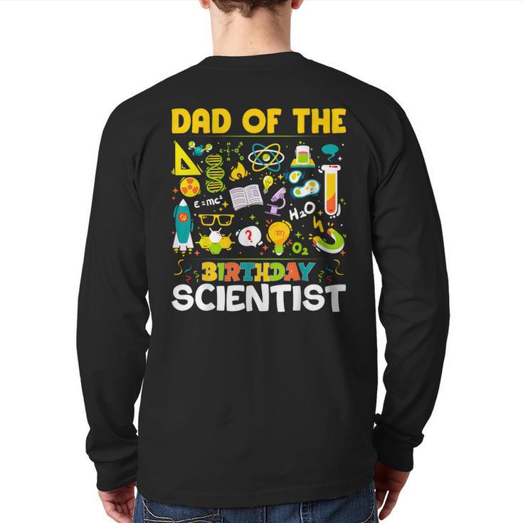 Dad Of The Birthday Scientist Matching Science Birthday Long Sleeve T-Shirt Back Print