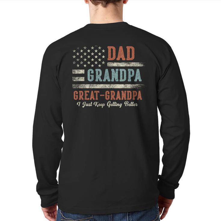 Dad Grandpa Great Grandpa I Just Keep Getting Better Long Sleeve T-Shirt Back Print