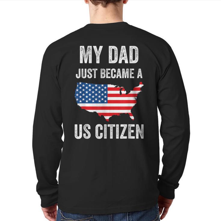 My Dad Just Became A US Citizen Proud New American Citizen Long Sleeve T-Shirt Back Print