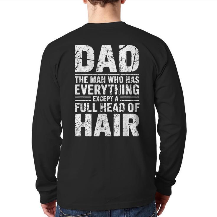 Dad The Man Who Has Everything Except A Full Head Of Hair Long Sleeve T-Shirt Back Print