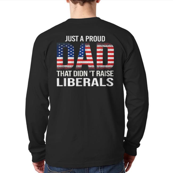 Dad Man Saying Proud Dad That Didn't Raise Liberals Long Sleeve T-Shirt Back Print