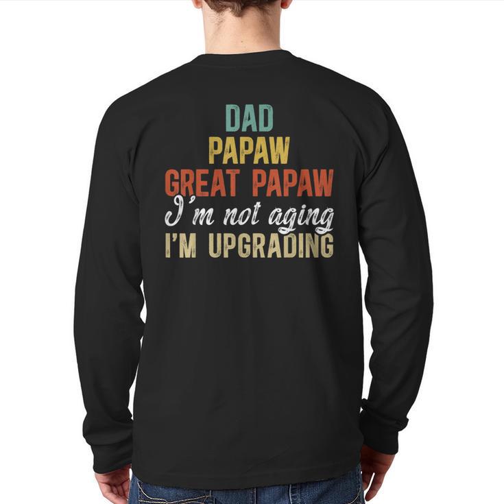 Dad Papaw Great Papaw I'm Upgrading Great Papaw Long Sleeve T-Shirt Back Print